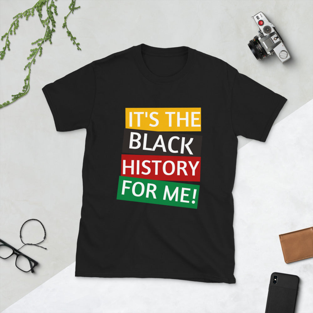 It's the Black History for me! Short-Sleeve Unisex T-Shirt