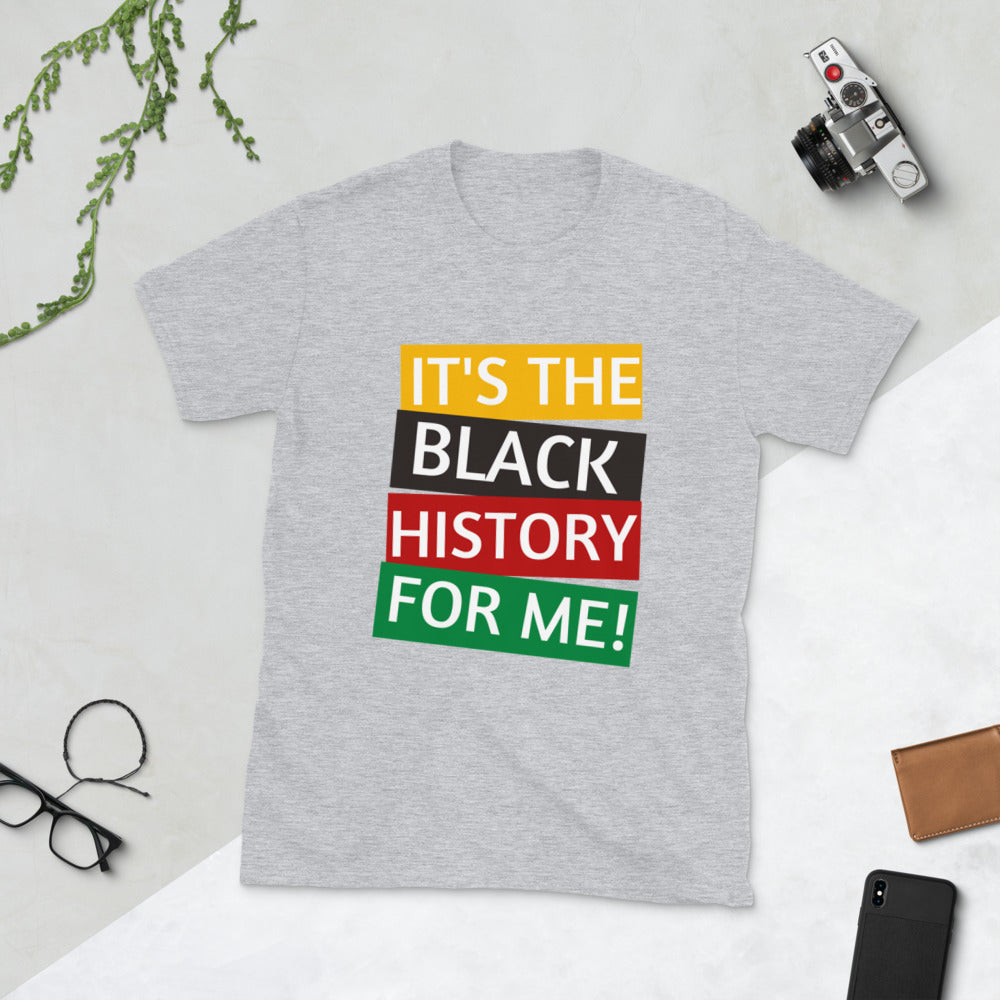 It's the Black History for me! Short-Sleeve Unisex T-Shirt