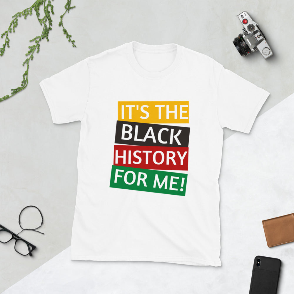 It's the Black History for me! Short-Sleeve Unisex T-Shirt